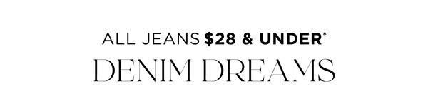 Shop All Jeans $28 & Under*