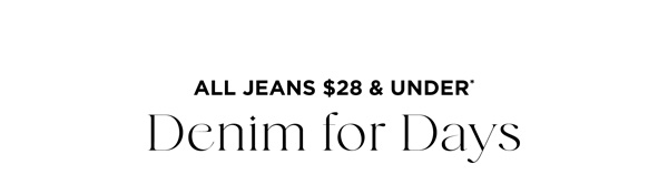 Shop All Jeans Now $28 & Under*