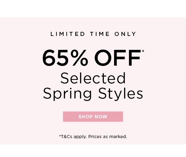 Shop 65% Off* Selected Spring Styles