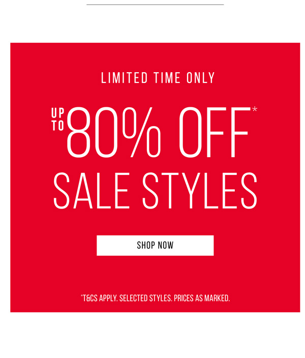 Shop Up to 80% Off* All Sale Styles
