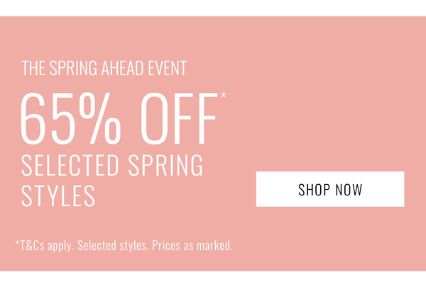 Shop 65% Off* Selected Spring Styles