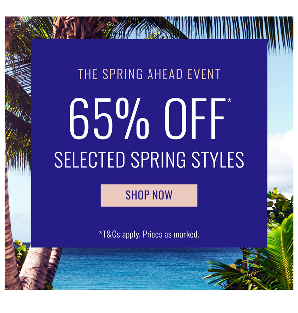 Shop 65% Off* Selected Spring Styles