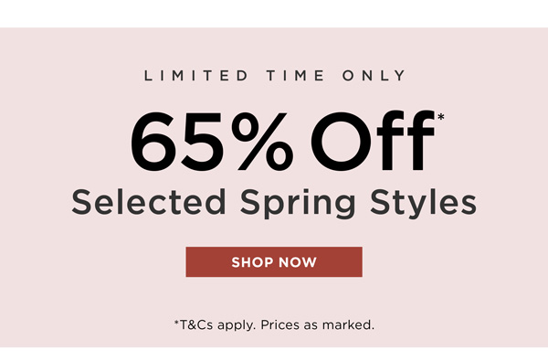 Shop 65% Off* Selected Spring Styles