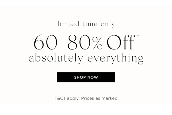 Shop 60-80% Off* Absolutely Everything