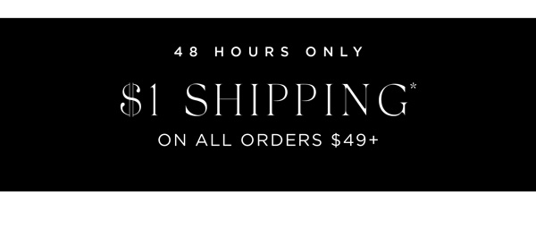 Get $1 Shipping* When You Spend $49+