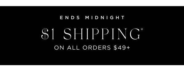 Shop With $1 Shipping* On All Orders $49+
