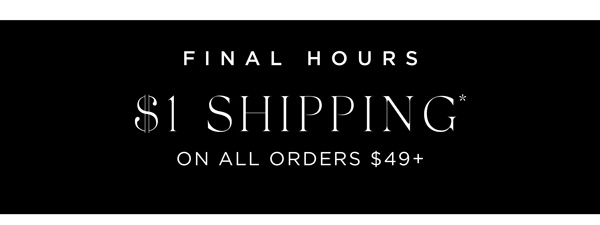 Get $1 Shipping* When You Spend $49+