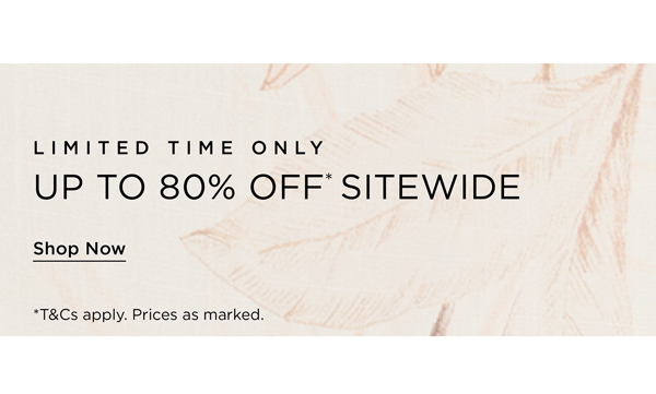 Shop Up To 80% Off* Sitewide