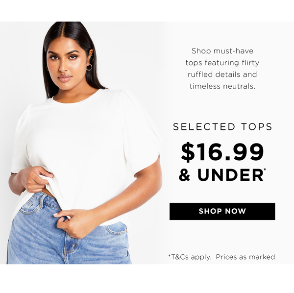 Shop $16.99 & Under* Selected Tops