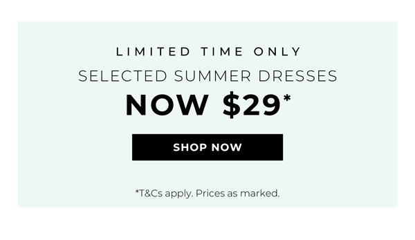 Shop Selected Dresses Now $29*