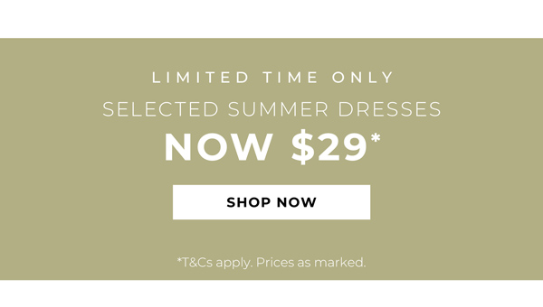 Shop Selected Dresses Now $29*