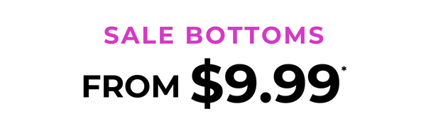 Shop Sale Bottoms From $9.99*