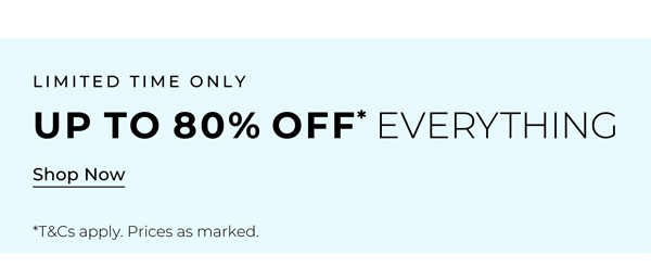 Shop Up To 80% Off* Everything