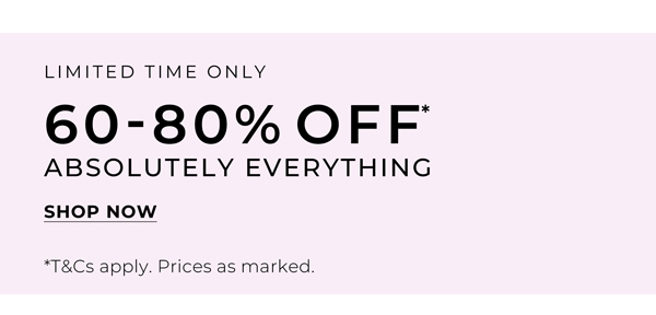 Shop 60-80% Off* Absolutely Everything