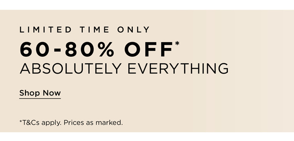 Shop 60-80% Off* Absolutely Everything