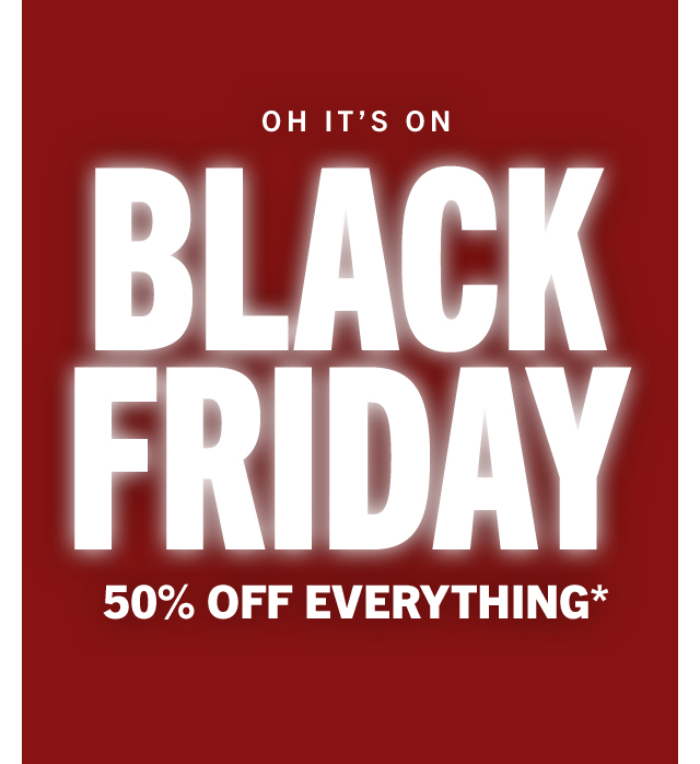 OH ITS ON HEH LU 50% OFF EVERYTHING* 