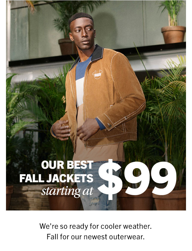 OUT BEST FALL JACKETS STARTING AT $99