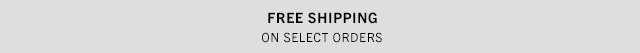 FREE SHIPPING ON SELECT ORDERS