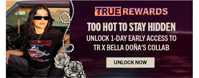 TRUE REWARDS | UNLOCK 1-DAY EARLY ACCESS TO TR X BELLA DOÑA'S COLLAB | Unlock Now