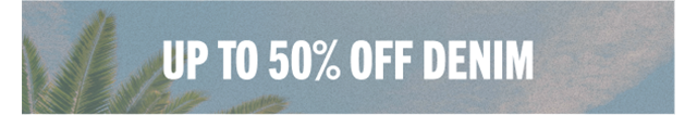 UP TO 50% OFF DENIM
