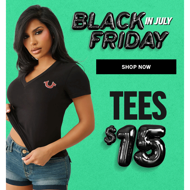 BLACK FRIDAY IN JULY | $15 TEES | Shop Now