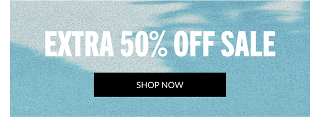 EXTRA 50 OFF SALE | Shop Now