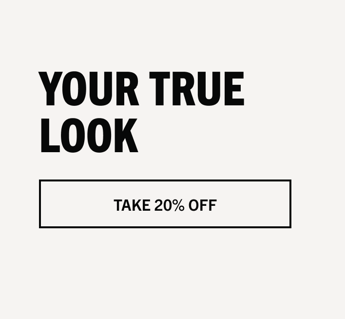 YOUR TRUE LOOK | TAKE 20% FF