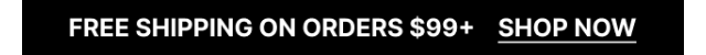 FREE SHIPPING ON ORDERS $99+ | SHOP NOW