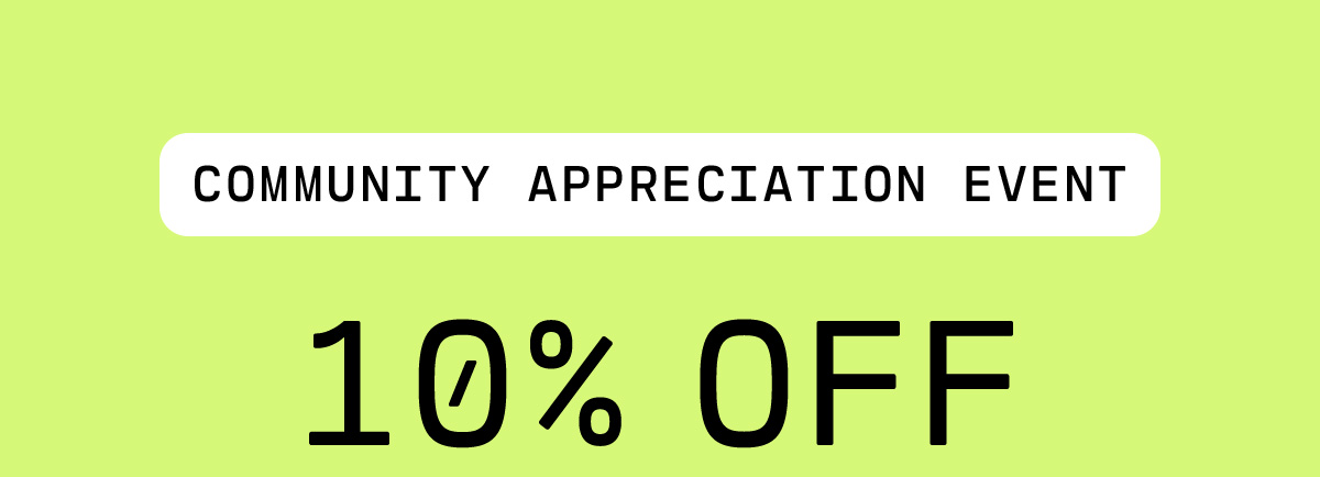 Community Appreciation Event  10% OFF 