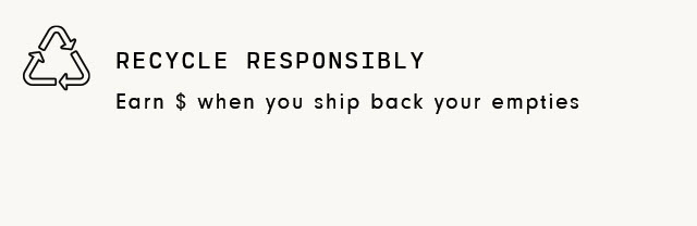 7Y @. RECYCLE RESPONSIBLY Earn when you ship back your empties 
