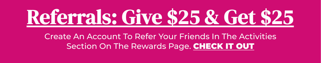 Referrals: Give $25 & Get $25 - Check It Out