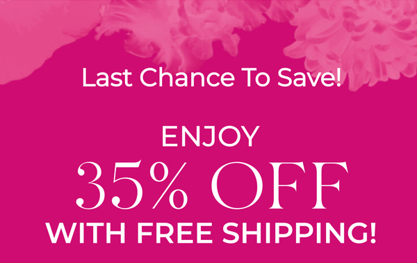 Last Chance To Save! | Enjoy 35% Off With Free Shipping!