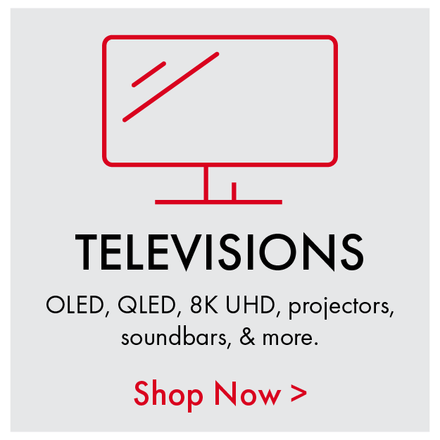 Televisions - OLED, QLED, 8K UHD, projectors, soundbars, & more.