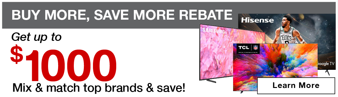 Buy more save more rebate! Get up to $1000 back- mix and match top brands and save!