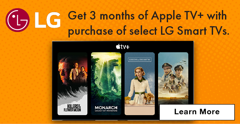LG. Get 3 months of Apple TV+ with purchase of select LG Smart TVs.