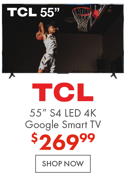 TCL 55” S4 LED 4K Google Smart TV now $269.99
