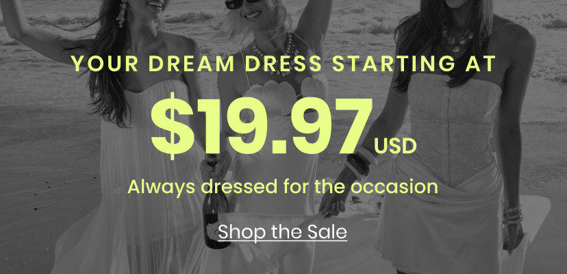 Your dream dress starting at 19.97 USD. Always dressed for the occasion. Shop the Sale. Long Dresses Intl Promo
