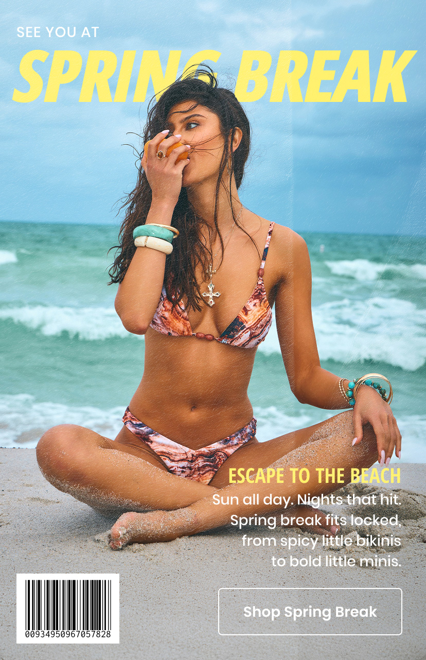 See you at spring break. Escape to the beach. Sun all day. Nights that hit. Spring break fits locked, from spicy little bikinis to bold little minis. Shop Spring Break!