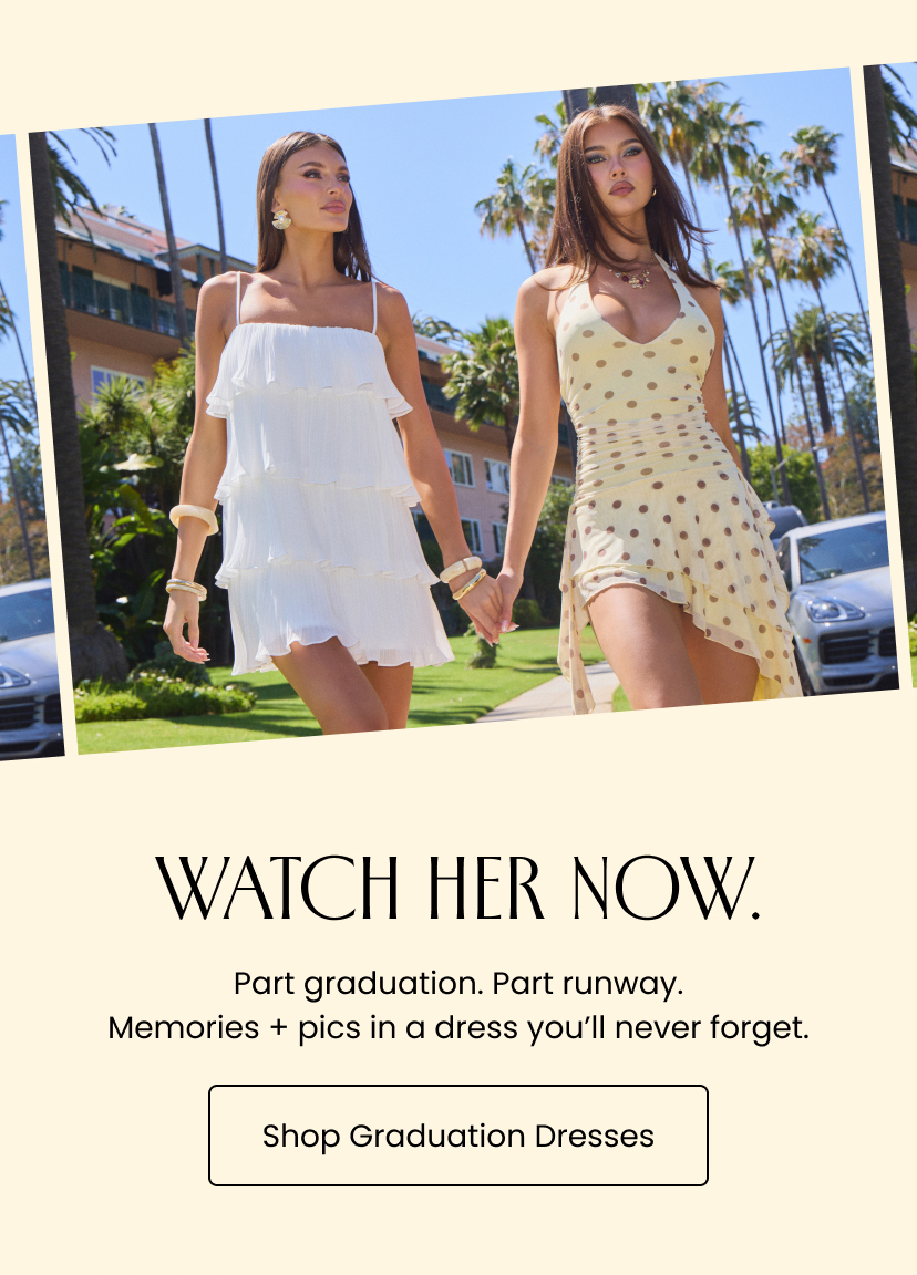 Watch Her Now. Part graduation. Part runway. Memories and pics in a dress you will never forget. Shop Graduation Dresses