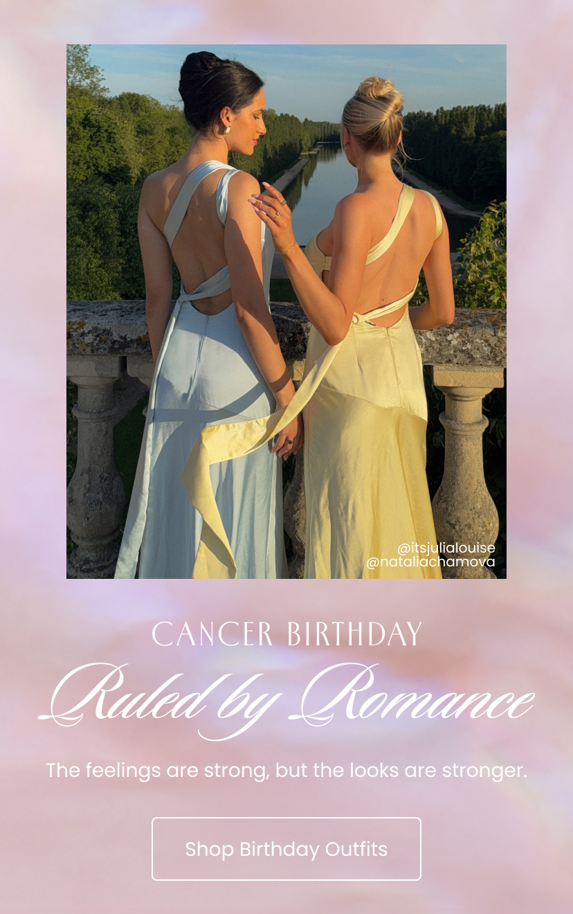 Cancer Birthday. Ruled by Romance. The feelings are strong but the looks are stronger. Shop Birthday Outfits
