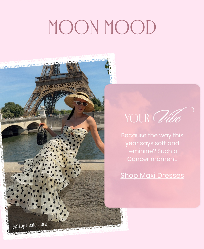 Moon Mood. Your vibe. Because the way this year says soft and feminine is such a Cancer moment. Shop Maxi Dresses