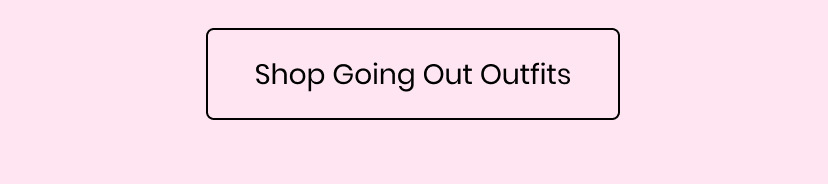 Shop Going Out Outfits