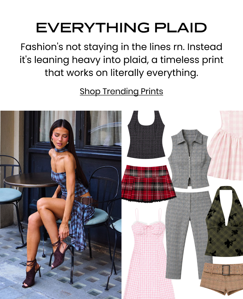 Everything Plaid. Fashion is not staying in the lines rn. Instead it is leaning heavy into plaid a timeless print that works on literally everything. Shop Trending Prints