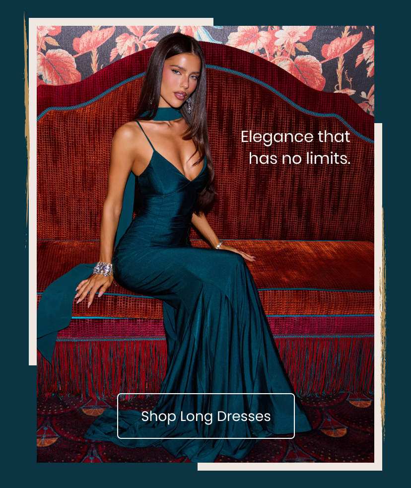 Elegance that has no limits. Shop Long Dresses