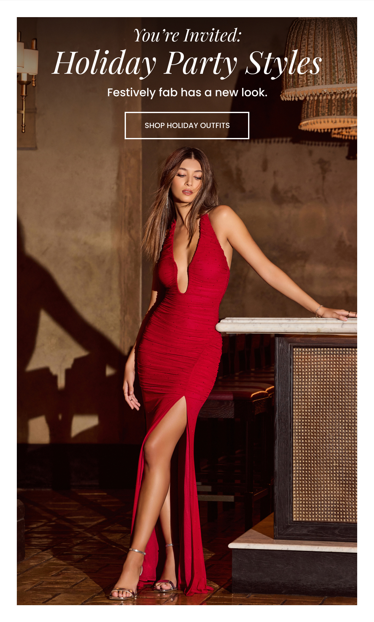 You're invited. Holiday Party Styles. Festively fab has a new look. Shop Holiday Outfits.