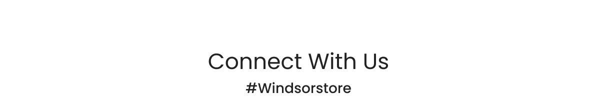 Connect With Us #Windsorstore