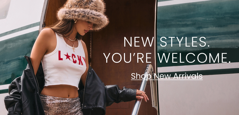 New Styles. You Are Welcome. Shop New Arrivals. Banner