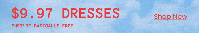 9.97 Dresses. They Are Basically Free. Shop Sale Dresses Top Banner