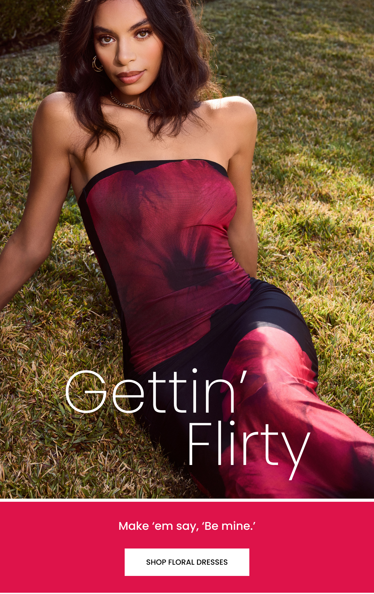 Gettin Flirty. Make em say Be Mine. Shop Floral Dresses.