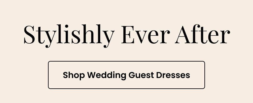 Stylishly Ever After. Shop Wedding Guest Dresses.